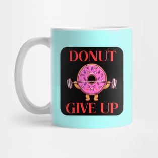 Donut Give Up | Donut Pun Mug